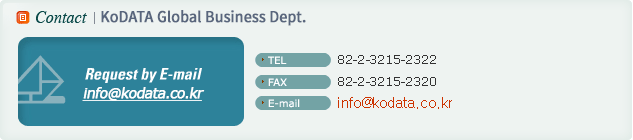 Contact:KoDATA International Business Dept. TEL:82-2-3215-2322. FAX:82-2-3215-2320. E-mail:info@kodata.co.kr